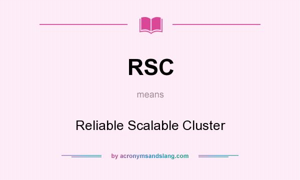What does RSC mean? It stands for Reliable Scalable Cluster