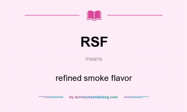What does RSF mean? It stands for refined smoke flavor