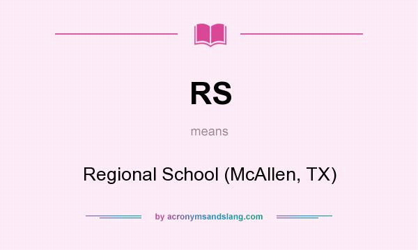 What does RS mean? It stands for Regional School (McAllen, TX)