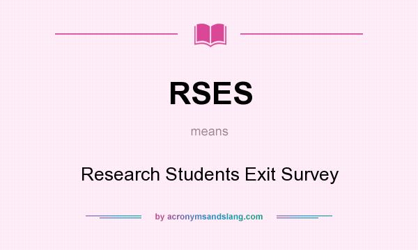 What does RSES mean? It stands for Research Students Exit Survey