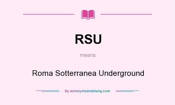 What does RSU mean? It stands for Roma Sotterranea Underground