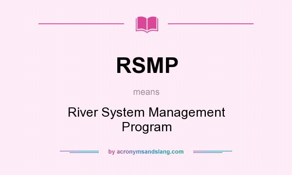 What does RSMP mean? It stands for River System Management Program
