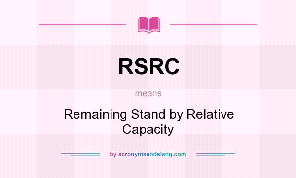 What does RSRC mean? It stands for Remaining Stand by Relative Capacity