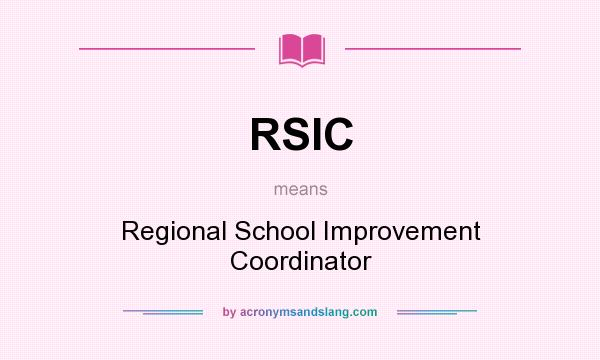 What does RSIC mean? It stands for Regional School Improvement Coordinator