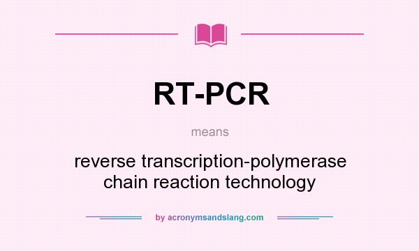 What does RT-PCR mean? It stands for reverse transcription-polymerase chain reaction technology