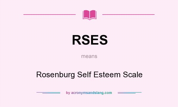 What does RSES mean? It stands for Rosenburg Self Esteem Scale