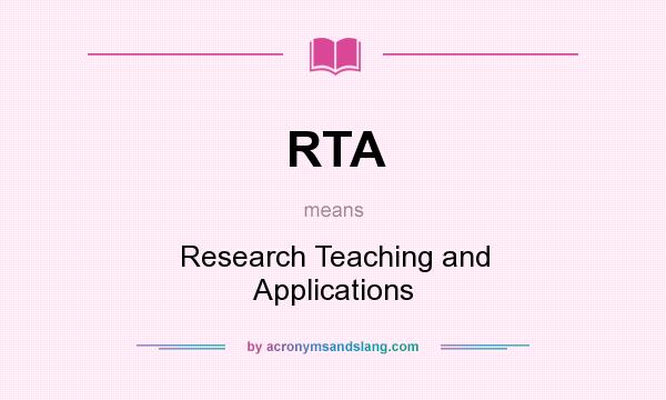 What does RTA mean? It stands for Research Teaching and Applications