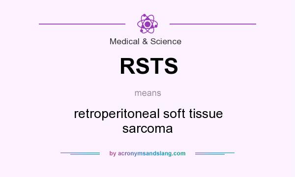 What does RSTS mean? It stands for retroperitoneal soft tissue sarcoma