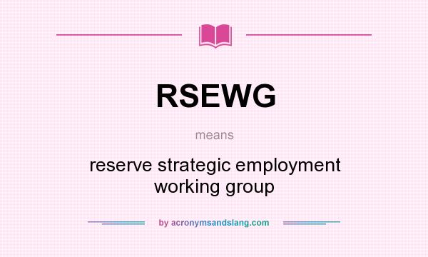 What does RSEWG mean? It stands for reserve strategic employment working group