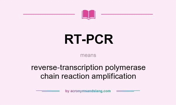 What does RT-PCR mean? It stands for reverse-transcription polymerase chain reaction amplification