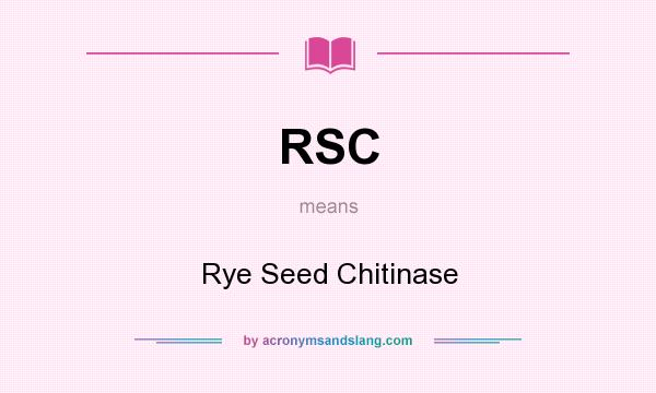 What does RSC mean? It stands for Rye Seed Chitinase