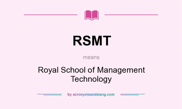 What does RSMT mean? It stands for Royal School of Management Technology