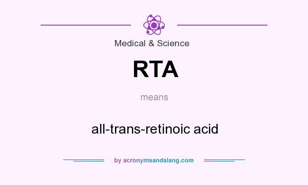 What does RTA mean? It stands for all-trans-retinoic acid
