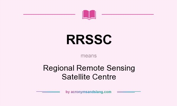 What does RRSSC mean? It stands for Regional Remote Sensing Satellite Centre