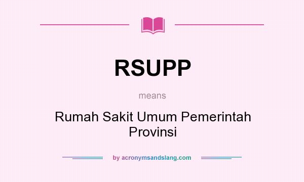 What does RSUPP mean? It stands for Rumah Sakit Umum Pemerintah Provinsi