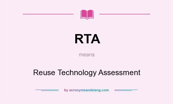 What does RTA mean? It stands for Reuse Technology Assessment