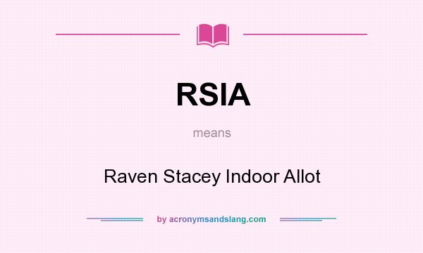 What does RSIA mean? It stands for Raven Stacey Indoor Allot