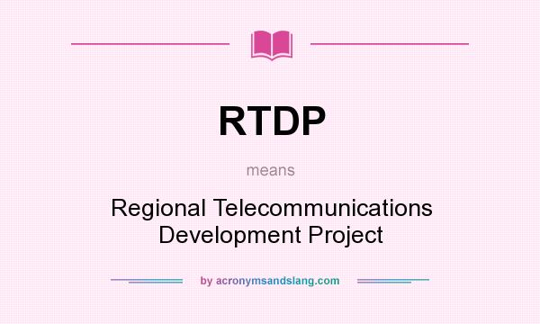 What does RTDP mean? It stands for Regional Telecommunications Development Project
