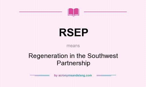 What does RSEP mean? It stands for Regeneration in the Southwest Partnership