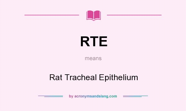 What does RTE mean? It stands for Rat Tracheal Epithelium