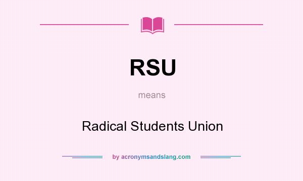 What does RSU mean? It stands for Radical Students Union