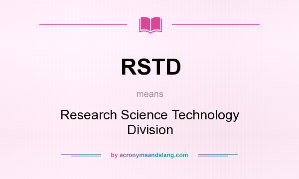 What does RSTD mean? It stands for Research Science Technology Division
