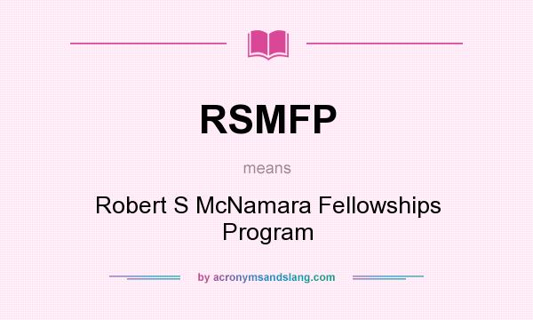 What does RSMFP mean? It stands for Robert S McNamara Fellowships Program