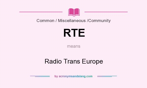 What does RTE mean? It stands for Radio Trans Europe