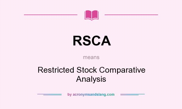 What does RSCA mean? It stands for Restricted Stock Comparative Analysis