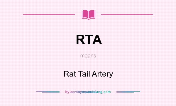 What does RTA mean? It stands for Rat Tail Artery