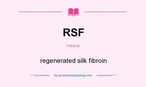 What does RSF mean? It stands for regenerated silk fibroin