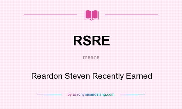 What does RSRE mean? It stands for Reardon Steven Recently Earned