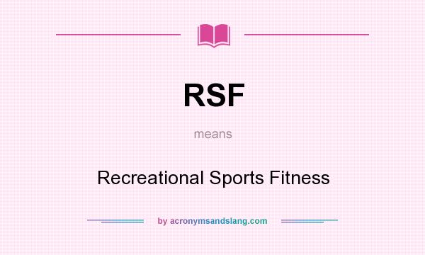 What does RSF mean? It stands for Recreational Sports Fitness
