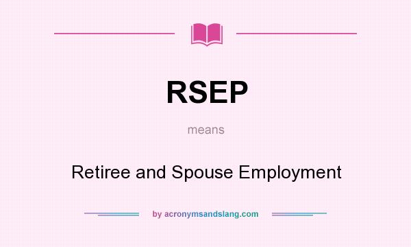 What does RSEP mean? It stands for Retiree and Spouse Employment