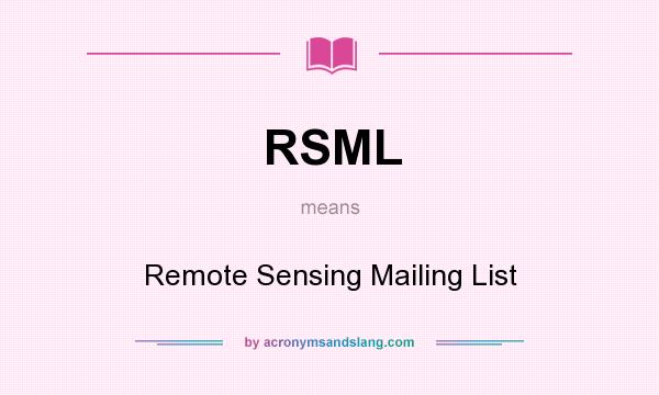 What does RSML mean? It stands for Remote Sensing Mailing List