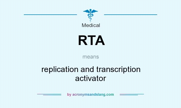 What does RTA mean? It stands for replication and transcription activator
