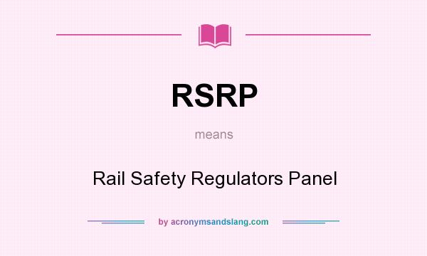 What does RSRP mean? It stands for Rail Safety Regulators Panel