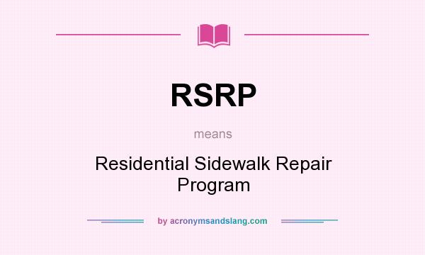 What does RSRP mean? It stands for Residential Sidewalk Repair Program
