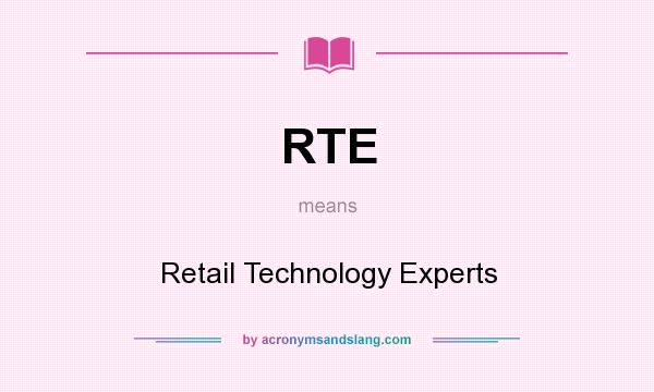 What does RTE mean? It stands for Retail Technology Experts