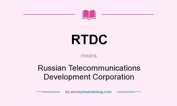What does RTDC mean? It stands for Russian Telecommunications Development Corporation