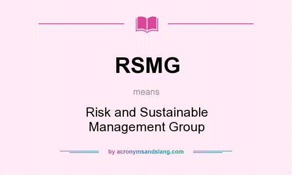 What does RSMG mean? It stands for Risk and Sustainable Management Group