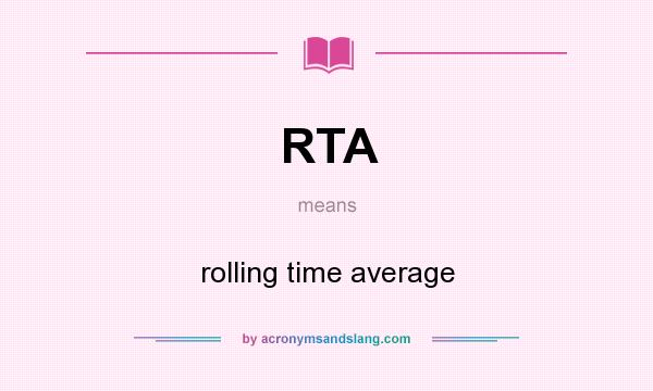 What does RTA mean? It stands for rolling time average