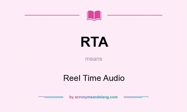 What does RTA mean? It stands for Reel Time Audio