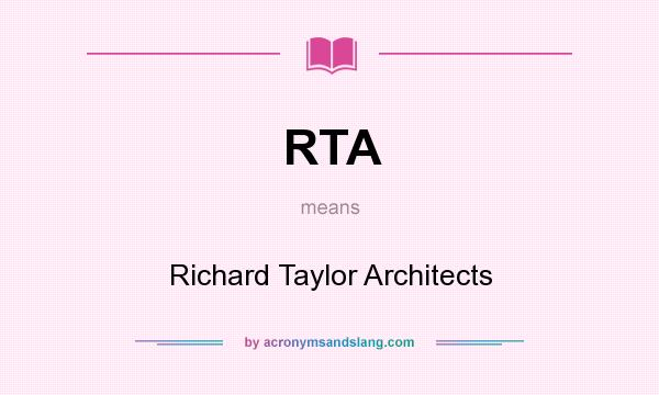 What does RTA mean? It stands for Richard Taylor Architects