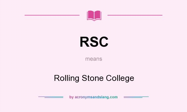 What does RSC mean? It stands for Rolling Stone College