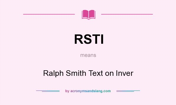 What does RSTI mean? It stands for Ralph Smith Text on Inver