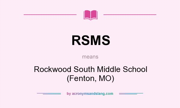 What does RSMS mean? It stands for Rockwood South Middle School (Fenton, MO)
