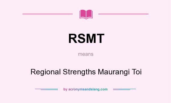 What does RSMT mean? It stands for Regional Strengths Maurangi Toi