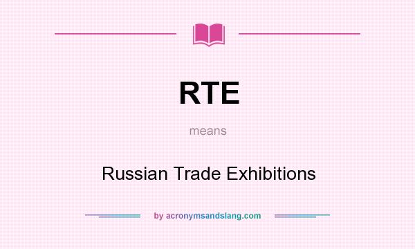 What does RTE mean? It stands for Russian Trade Exhibitions