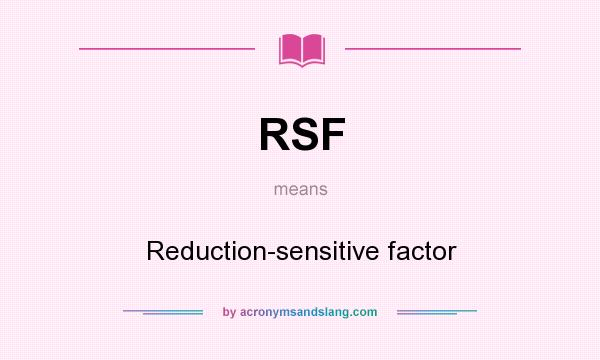 What does RSF mean? It stands for Reduction-sensitive factor